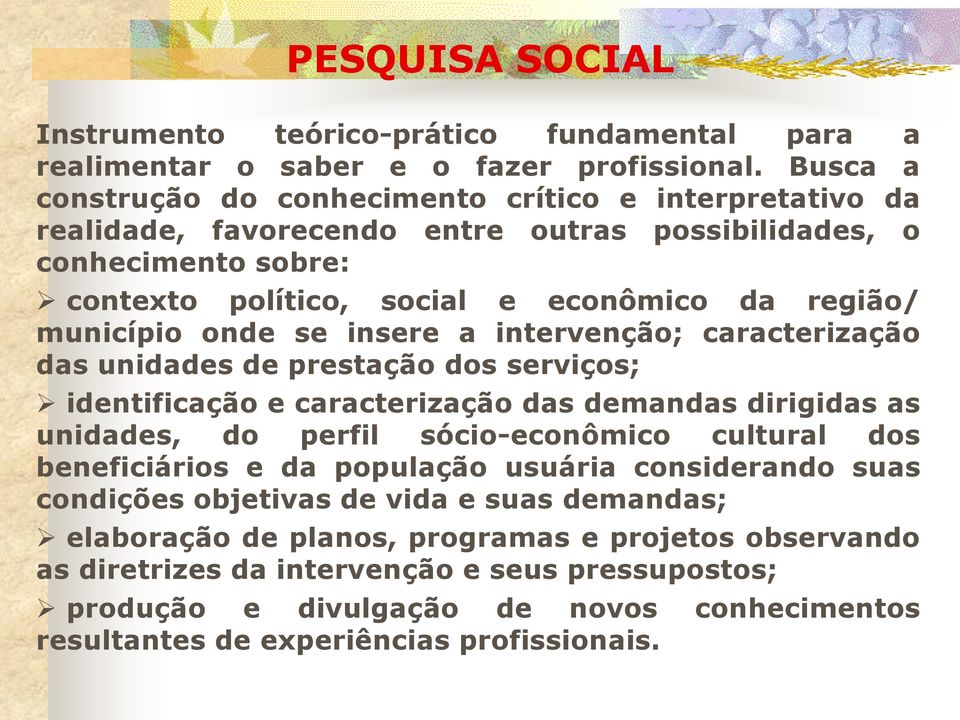 onde se insere a intervenção; caracterização das unidades de prestação dos serviços; identificação e caracterização das demandas dirigidas as unidades, do perfil sócio-econômico cultural dos