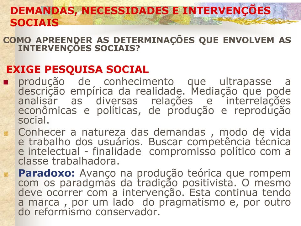 Mediação que pode analisar as diversas relações e interrelações econômicas e políticas, de produção e reprodução social.