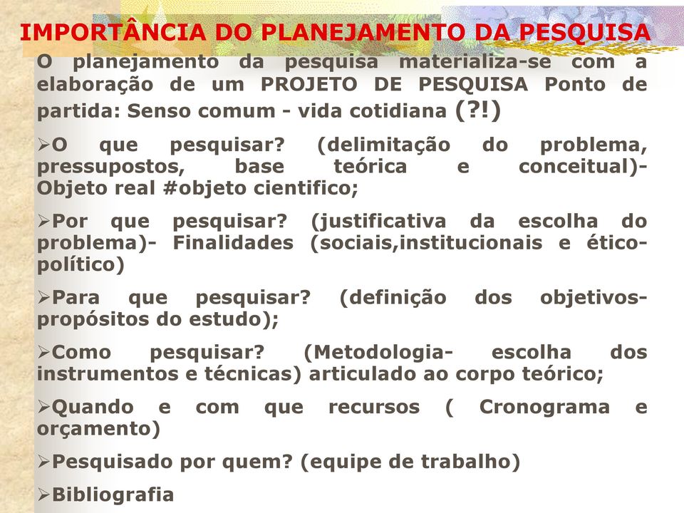 (justificativa da escolha do problema)- Finalidades (sociais,institucionais e éticopolítico) Para que pesquisar?