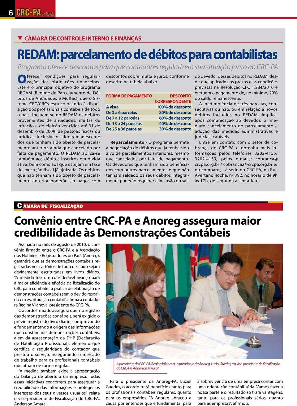 Este é o principal objetivo do programa REDAM (Regime de Parcelamento de Débitos de Anuidades e Multas), que o Sistema CFC/CRCs está colocando à disposição dos profissionais contábeis de todo o país.