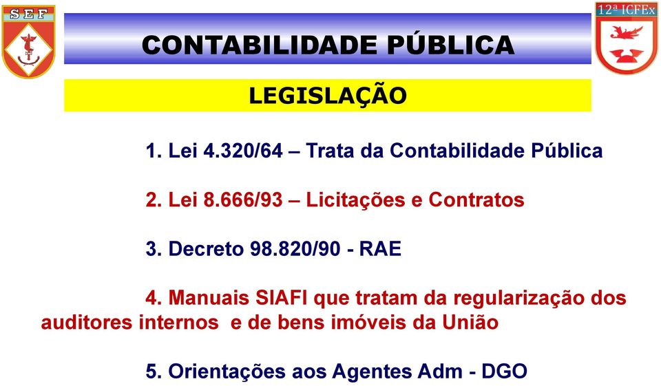 666/93 Licitações e Contratos 3. Decreto 98.820/90 - RAE 4.