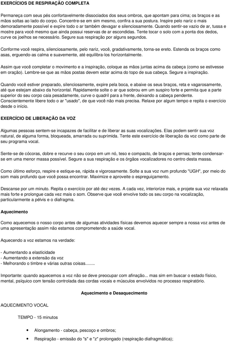 Quando sentir-se vazio de ar, tussa e mostre para você mesmo que ainda possui reservas de ar escondidas. Tente tocar o solo com a ponta dos dedos, curve os joelhos se necessário.