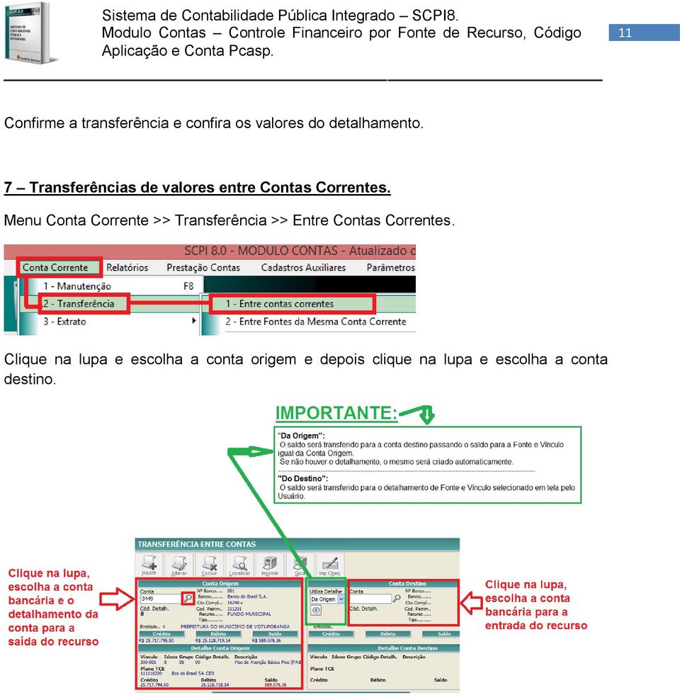 Menu Conta Corrente >> Transferência >> Entre Contas Correntes.