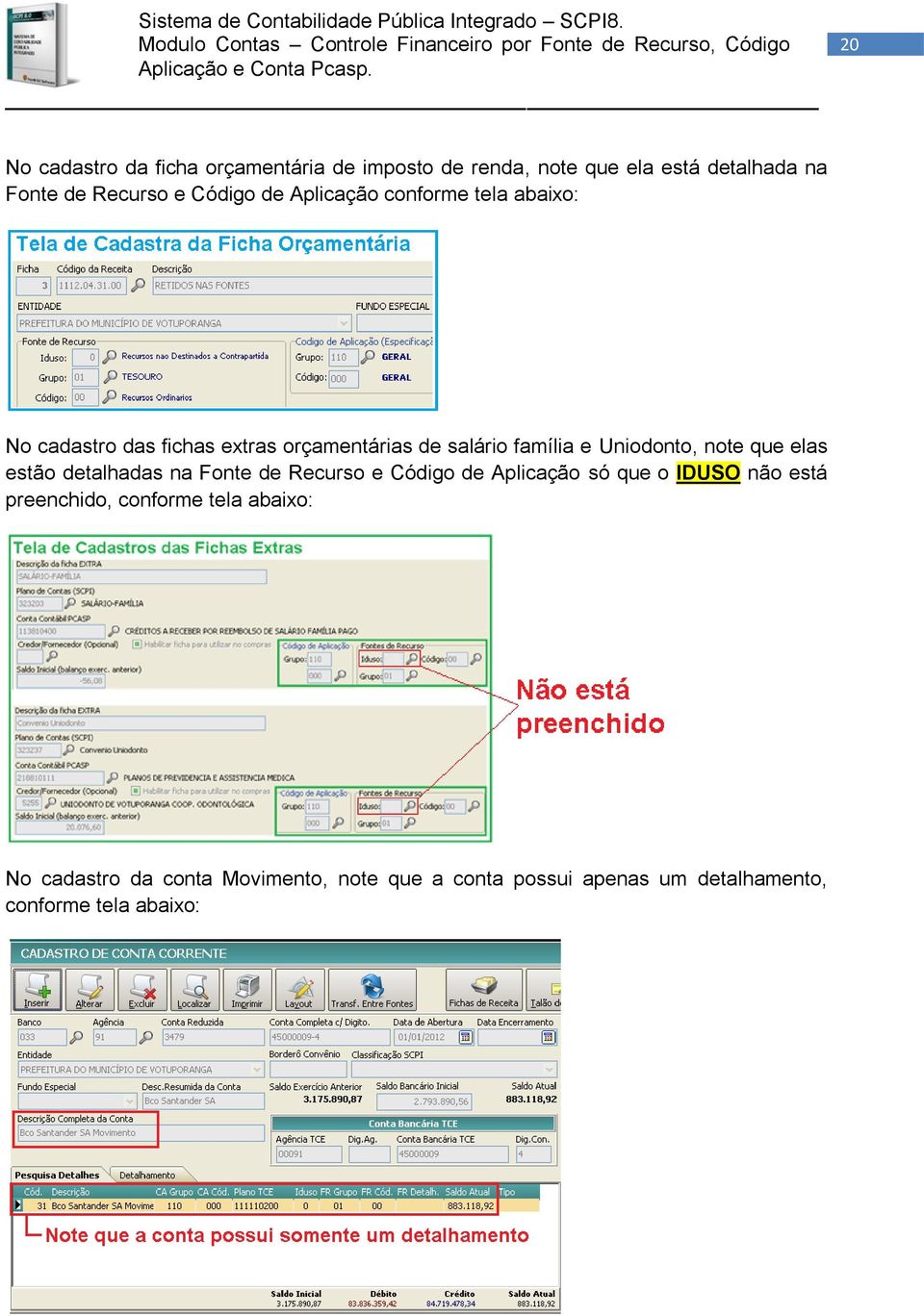 note que elas estão detalhadas na Fonte de Recurso e Código de Aplicação só que o IDUSO não está preenchido,