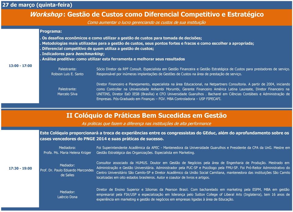 Diferencial competitivo de quem utiliza a gestão de custos;. Indicadores para benchmarking ;. Análise preditiva: como utilizar esta ferramenta e melhorar seus resultados Robson Luis E.