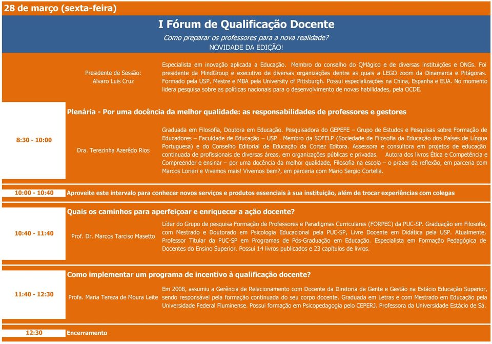 Foi presidente da MindGroup e executivo de diversas organizações dentre as quais a LEGO zoom da Dinamarca e Pitágoras. Formado pela USP, Mestre e MBA pela University of Pittsburgh.