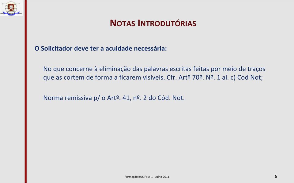 traços que as cortem de forma a ficarem visíveis. Cfr. Artº 70º. Nº.