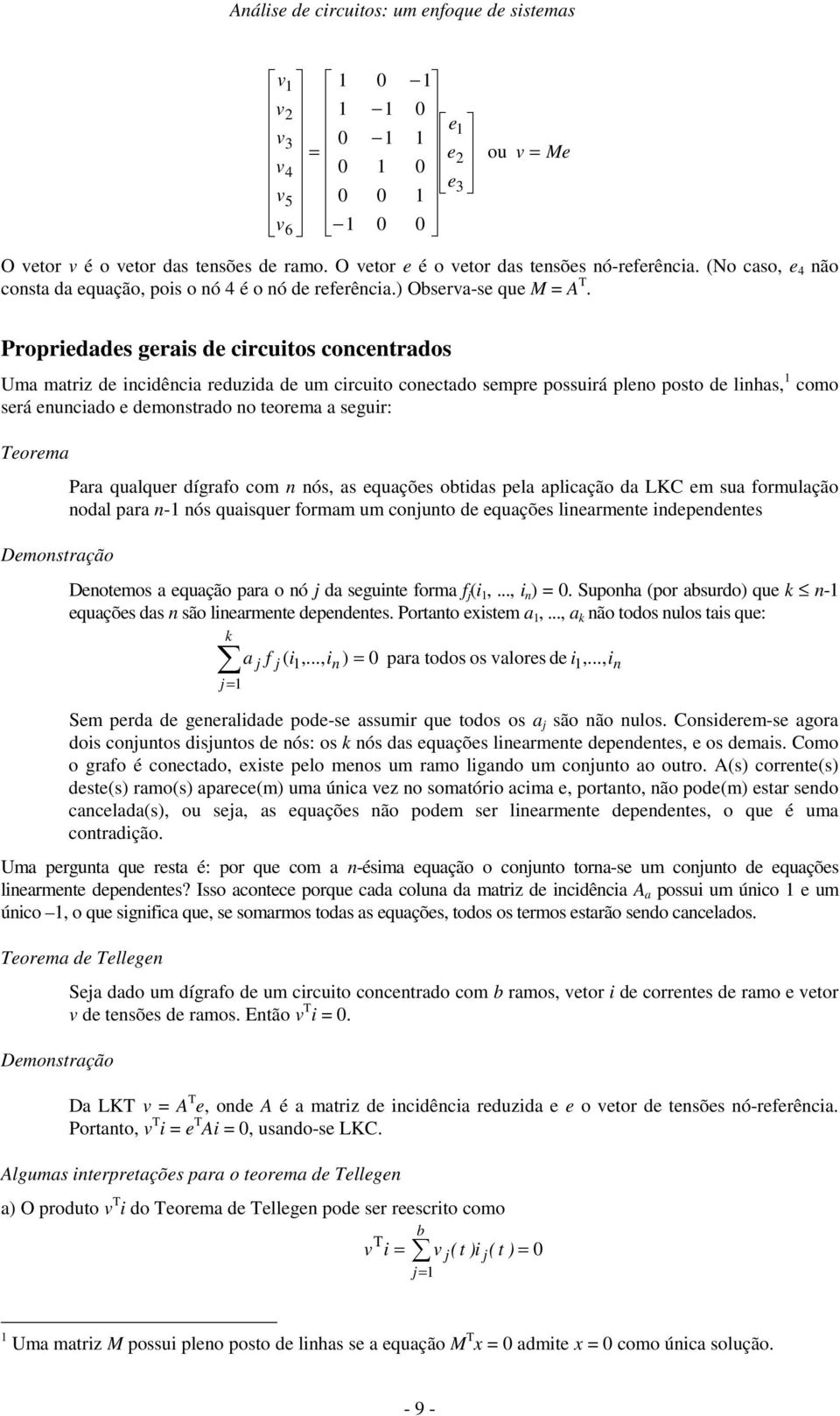 Propredades geras de crcutos concentrados Uma matrz de ncdênca reduzda de um crcuto conectado sempre possurá pleno posto de lnhas, como será enuncado e demonstrado no teorema a segur: Teorema