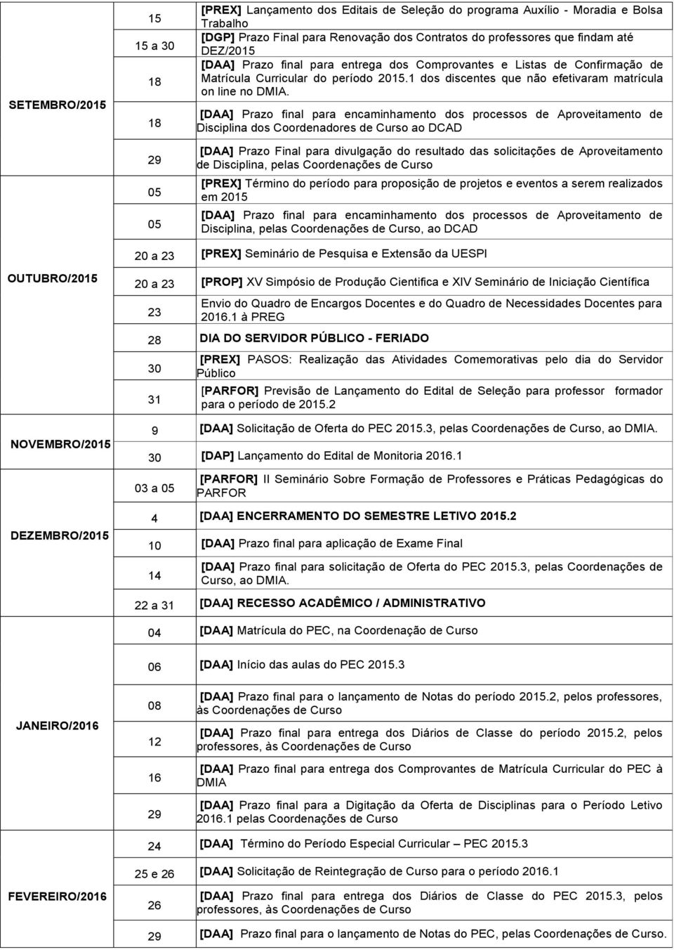 [DAA] Prazo final para encaminhamento dos processos de Aproveitamento de Disciplina dos Coordenadores de Curso ao DCAD [DAA] Prazo Final para divulgação do resultado das solicitações de