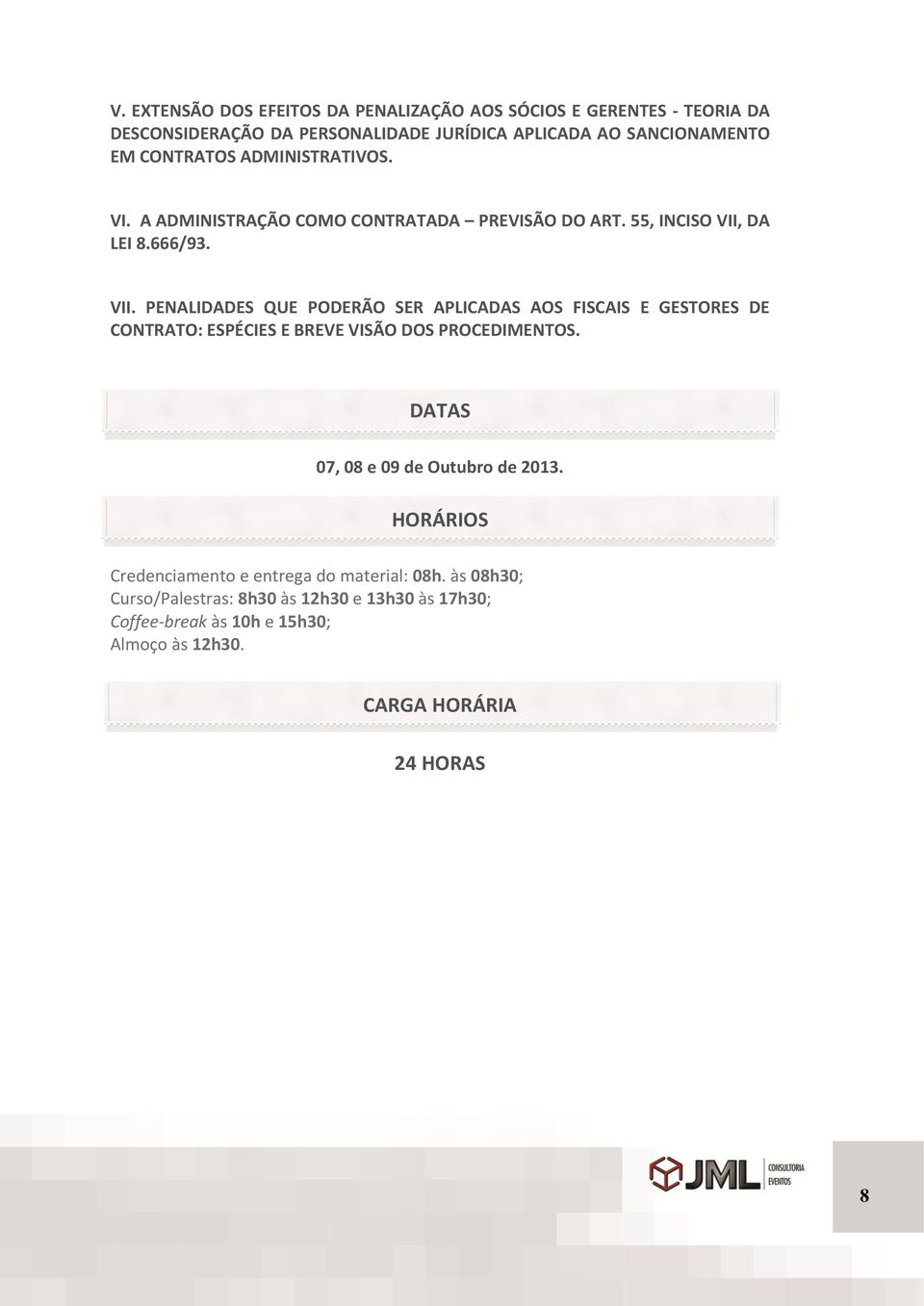 DA LEI 8.666/93. VII. PENALIDADES QUE PODERÃO SER APLICADAS AOS FISCAIS E GESTORES DE CONTRATO: ESPÉCIES E BREVE VISÃO DOS PROCEDIMENTOS.