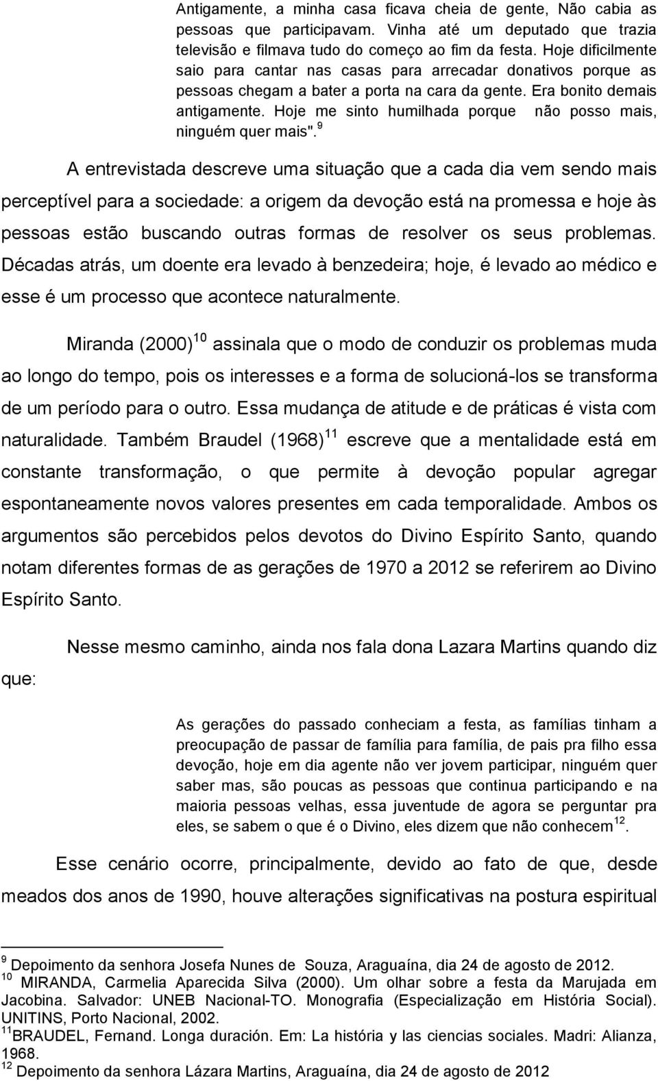 Hoje me sinto humilhada porque não posso mais, ninguém quer mais".