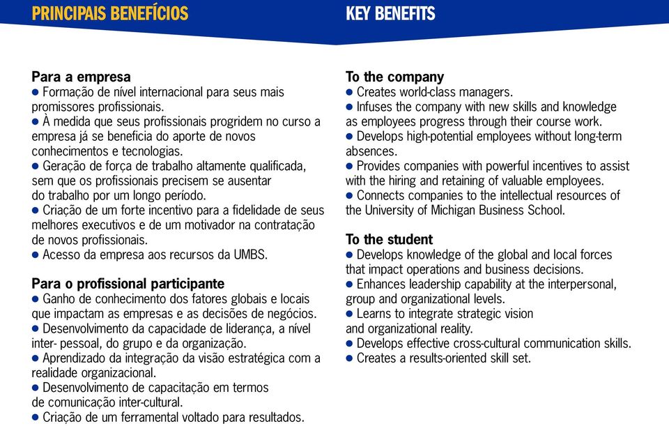 Geração de força de trabalho altamente qualificada, sem que os profissionais precisem se ausentar do trabalho por um longo período.