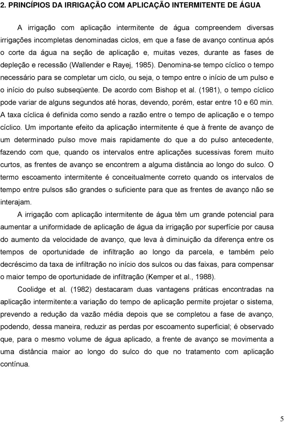 Denomina-se tempo cíclico o tempo necessário para se completar um ciclo, ou seja, o tempo entre o início de um pulso e o início do pulso subseqüente. De acordo com Bishop et al.