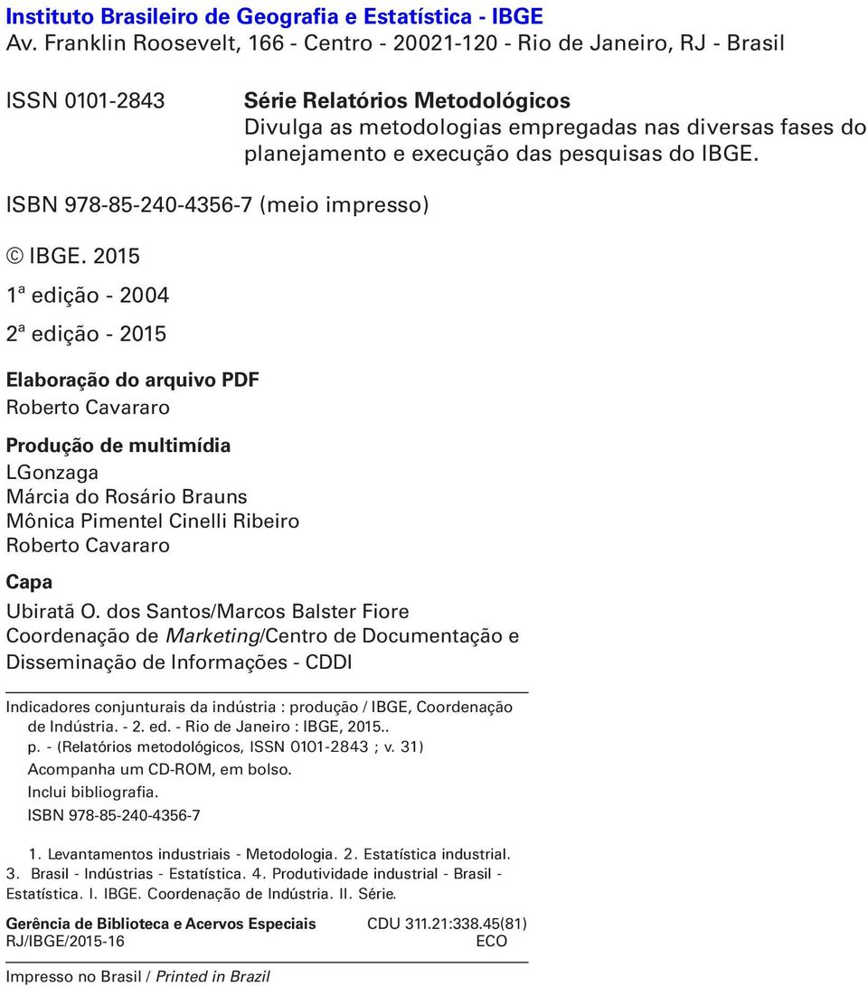 execução das pesquisas do IBGE. ISBN 978-85-240-4356-7 (meio impresso) IBGE.