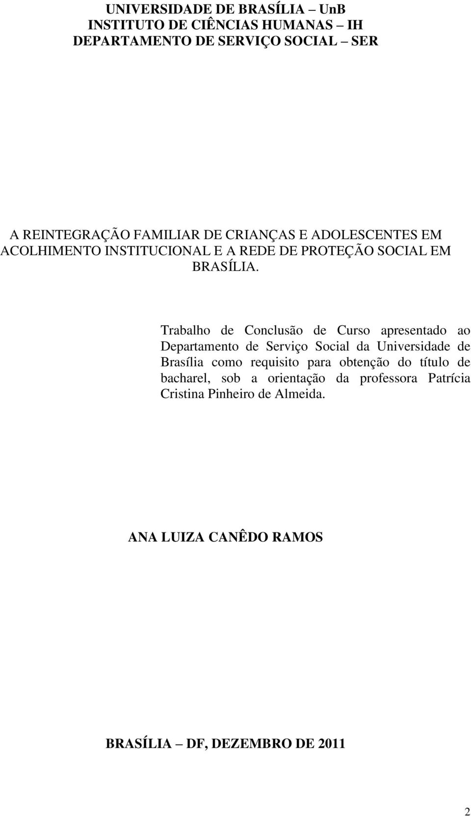 Trabalho de Conclusão de Curso apresentado ao Departamento de Serviço Social da Universidade de Brasília como requisito para