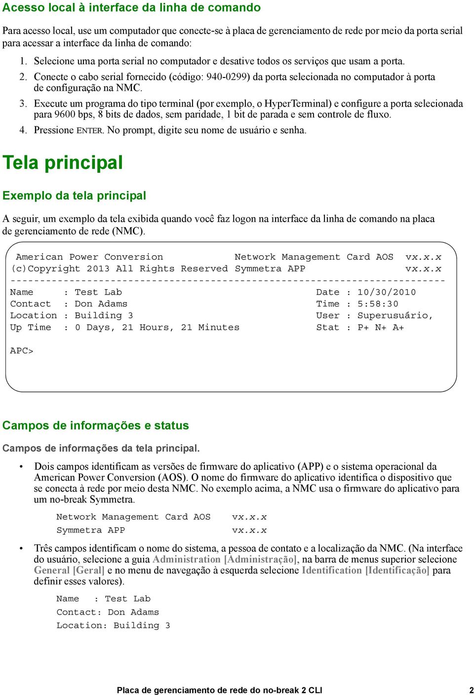 Conecte o cabo serial fornecido (código: 940-0299) da porta selecionada no computador à porta de configuração na NMC. 3.