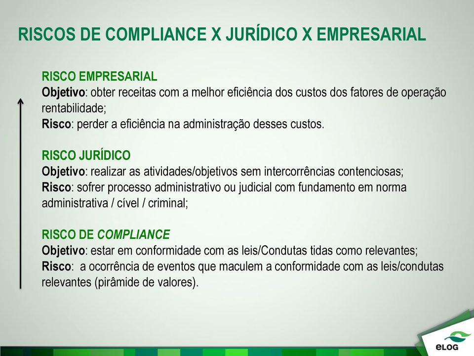 RISCO JURÍDICO Objetivo: realizar as atividades/objetivos sem intercorrências contenciosas; Risco: sofrer processo administrativo ou judicial com fundamento