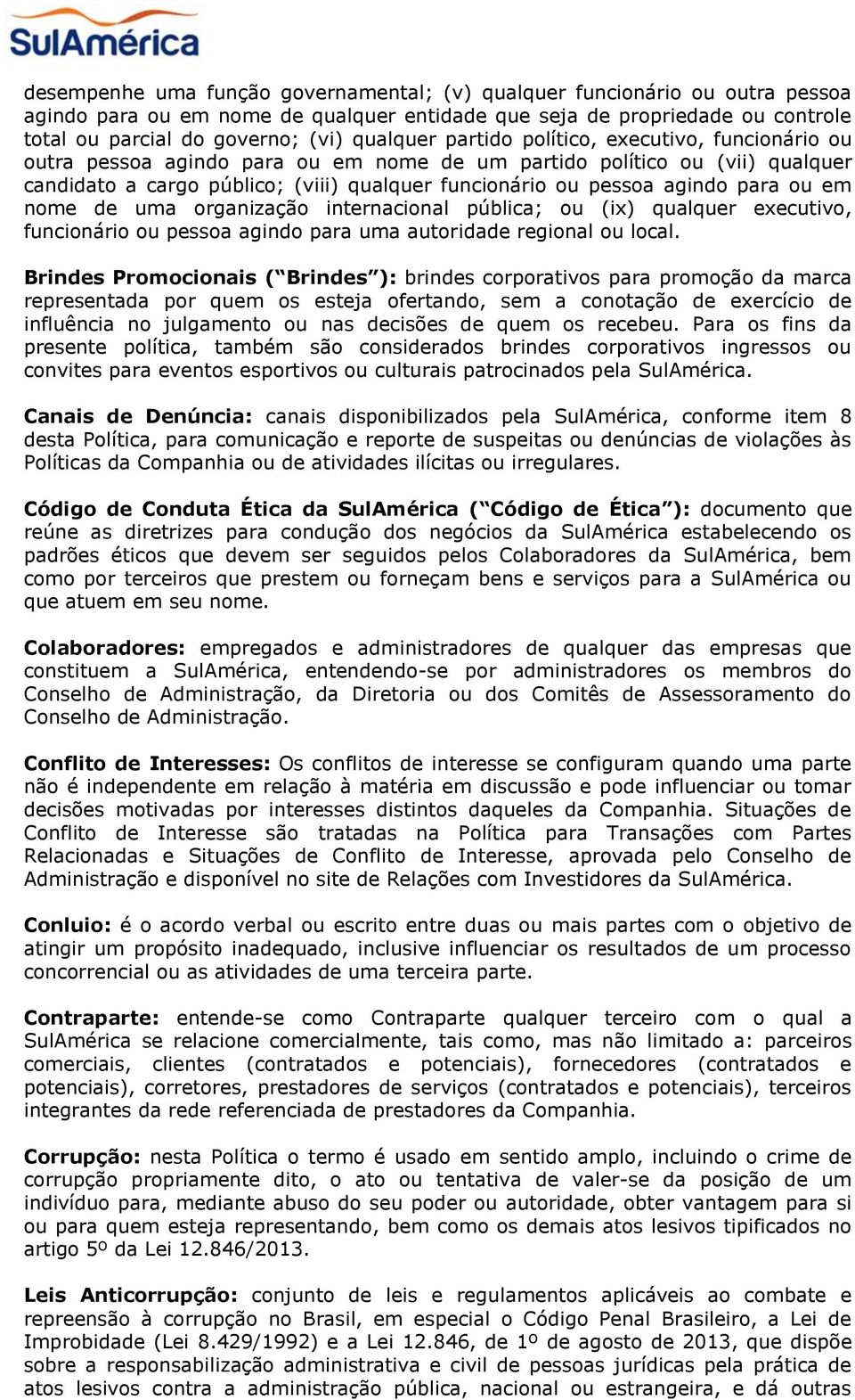 agindo para ou em nome de uma organização internacional pública; ou (ix) qualquer executivo, funcionário ou pessoa agindo para uma autoridade regional ou local.