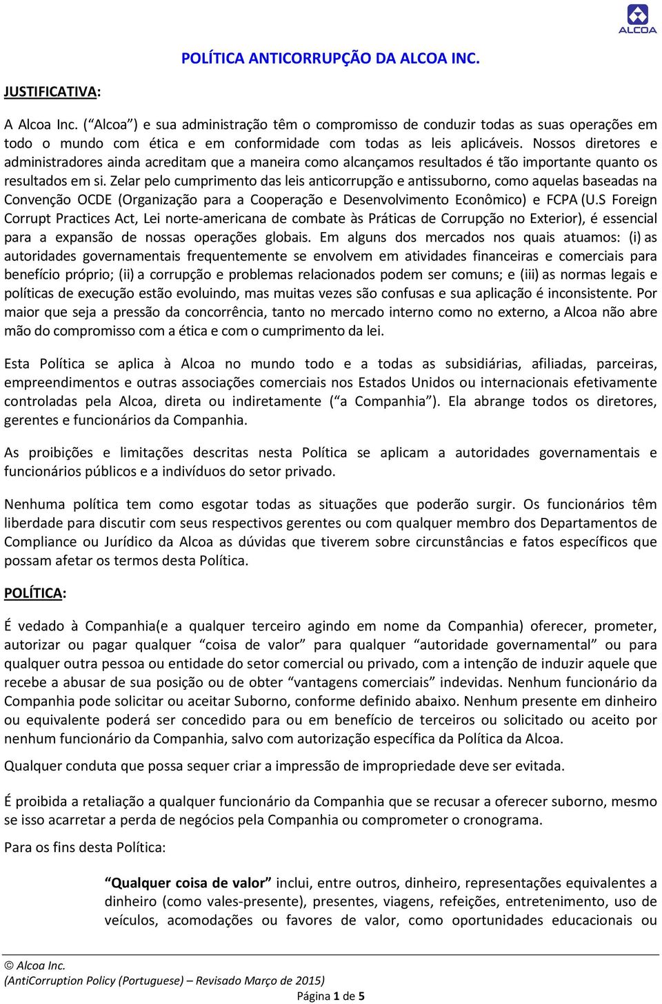 Nossos diretores e administradores ainda acreditam que a maneira como alcançamos resultados é tão importante quanto os resultados em si.