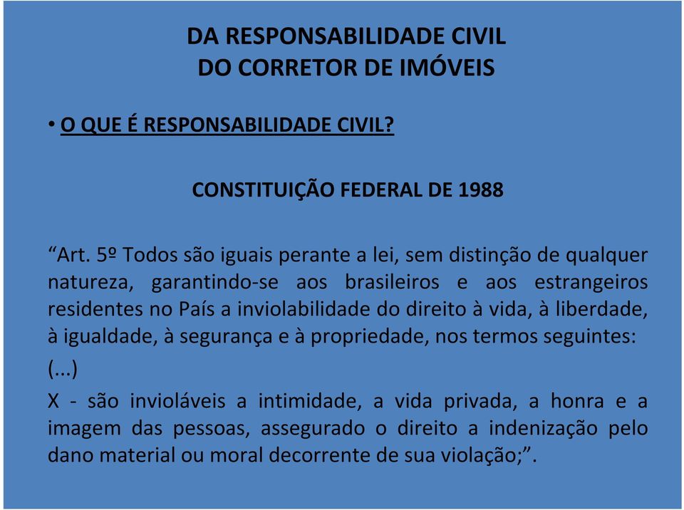 País a inviolabilidade do direito à vida, à liberdade, à igualdade, à segurança e à propriedade, nos termos seguintes: (.