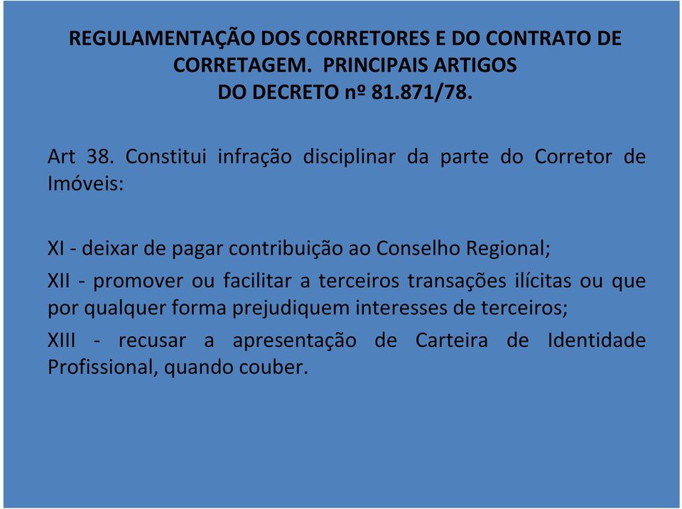 Regional; XII - promover ou facilitar a terceiros transações ilícitas ou que por qualquer forma prejudiquem