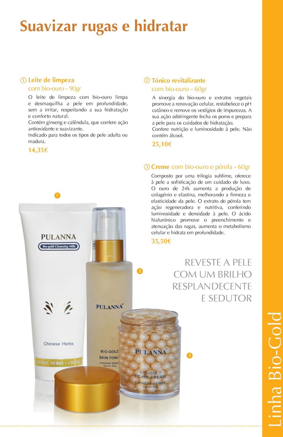 4,5 Tónico revitalizante com bio-ouro - 60gr A sinergia do bio-ouro e extratos vegetais promove a renovação celular, restabelece o ph cutâneo e remove os vestígios de impurezas.