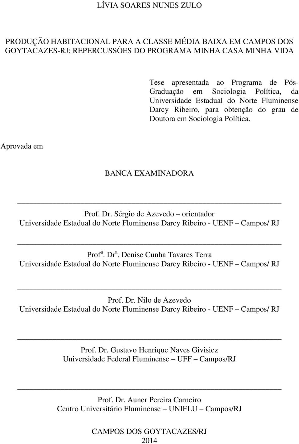 Sérgio de Azevedo orientador Universidade Estadual do Norte Fluminense Darcy Ribeiro - UENF Campos/ RJ Prof a. Dr a.
