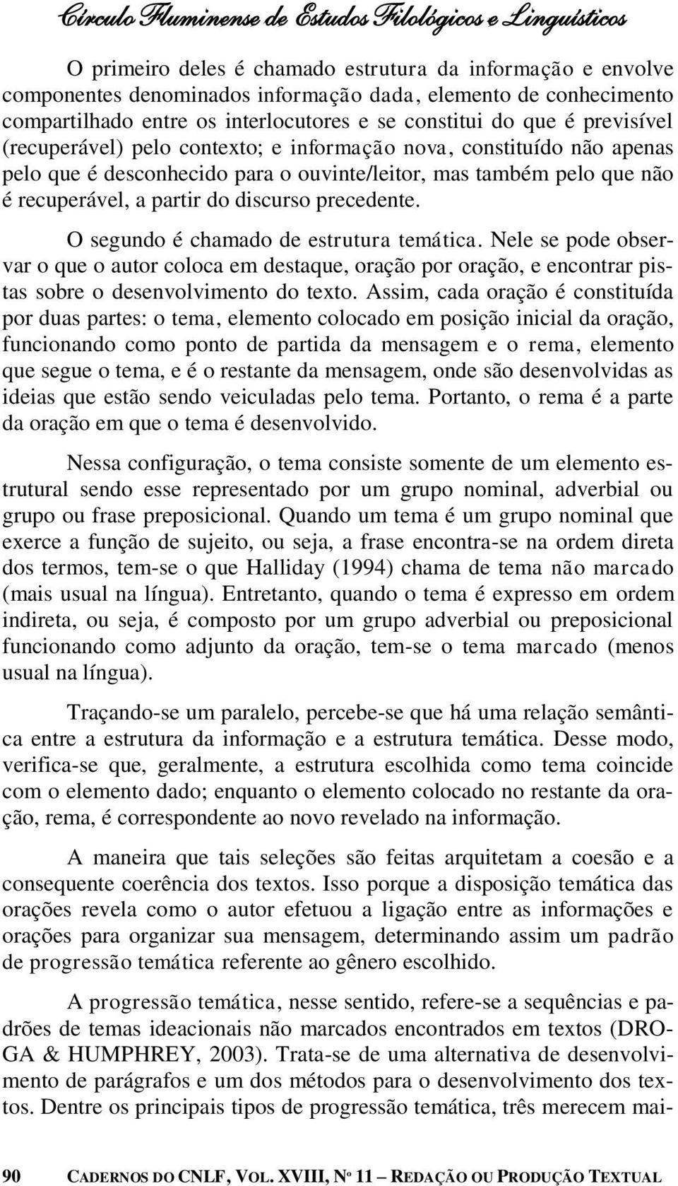 não é recuperável, a partir do discurso precedente. O segundo é chamado de estrutura temática.