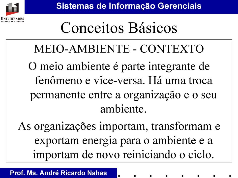 Há uma troca permanente entre a organização e o seu ambiente.