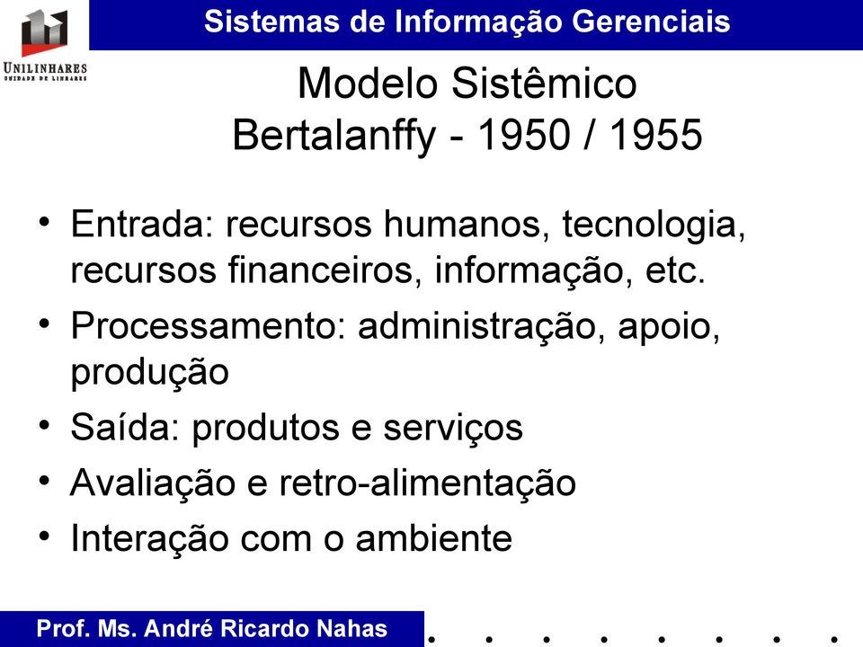 Processamento: administração, apoio, produção Saída: produtos