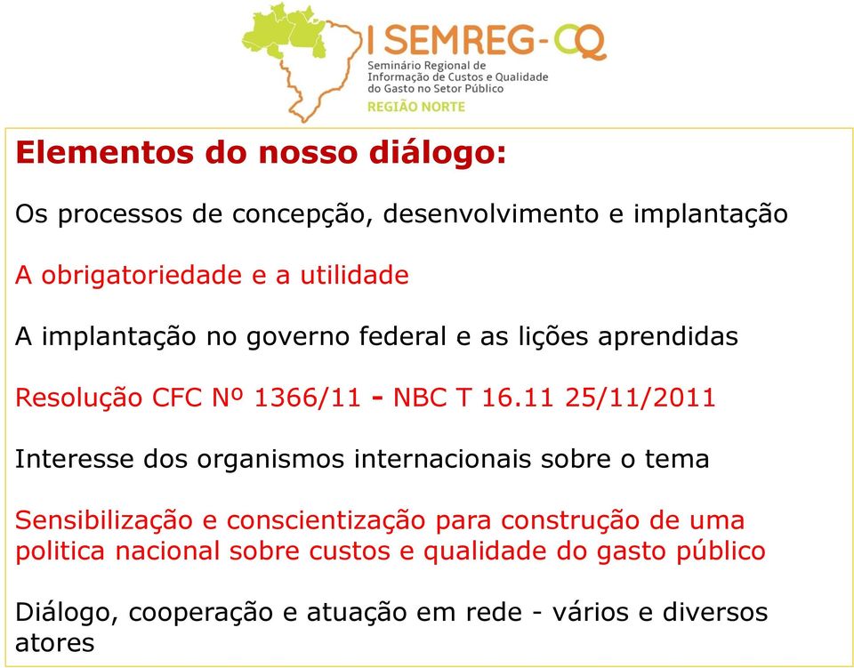 11 25/11/2011 Interesse dos organismos internacionais sobre o tema Sensibilização e conscientização para