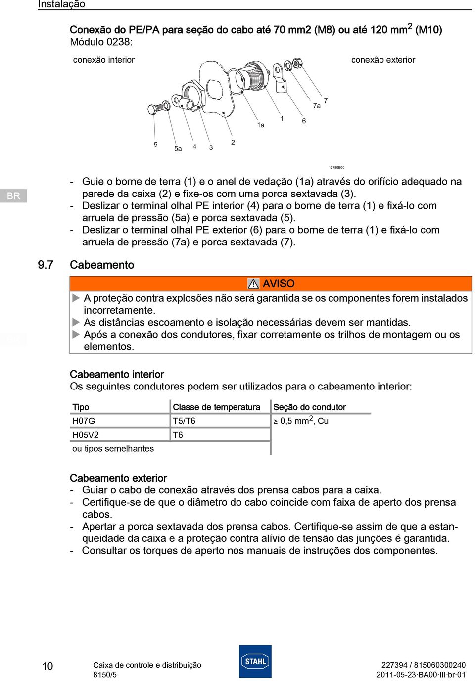 - Deslizar o terminal olhal PE exterior (6) para o borne de terra (1) e fixá-lo com arruela de pressão (7a) e porca sextavada (7). 9.