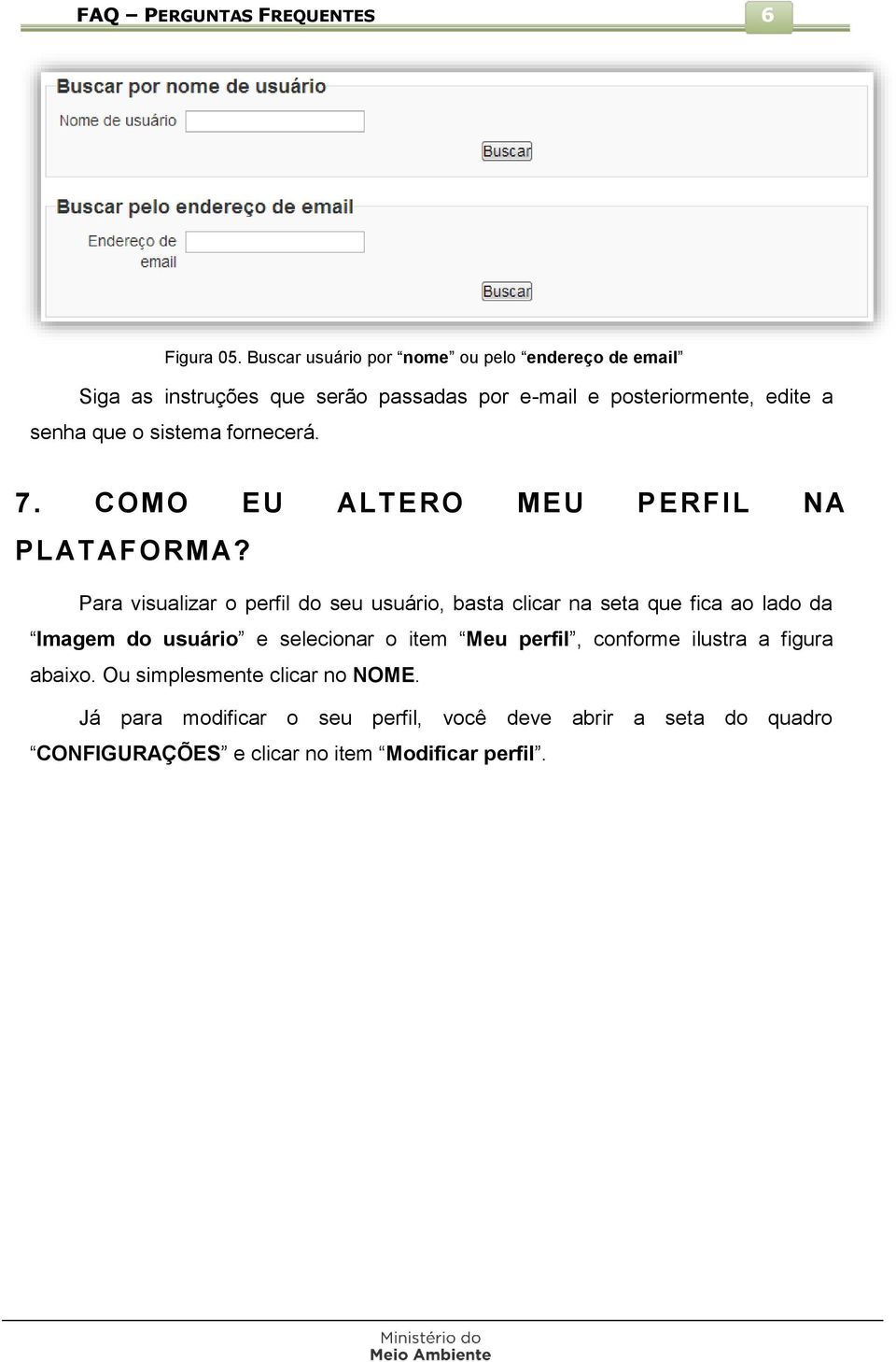 sistema fornecerá. 7. COMO EU ALTERO MEU PERFIL NA PLATAFORMA?