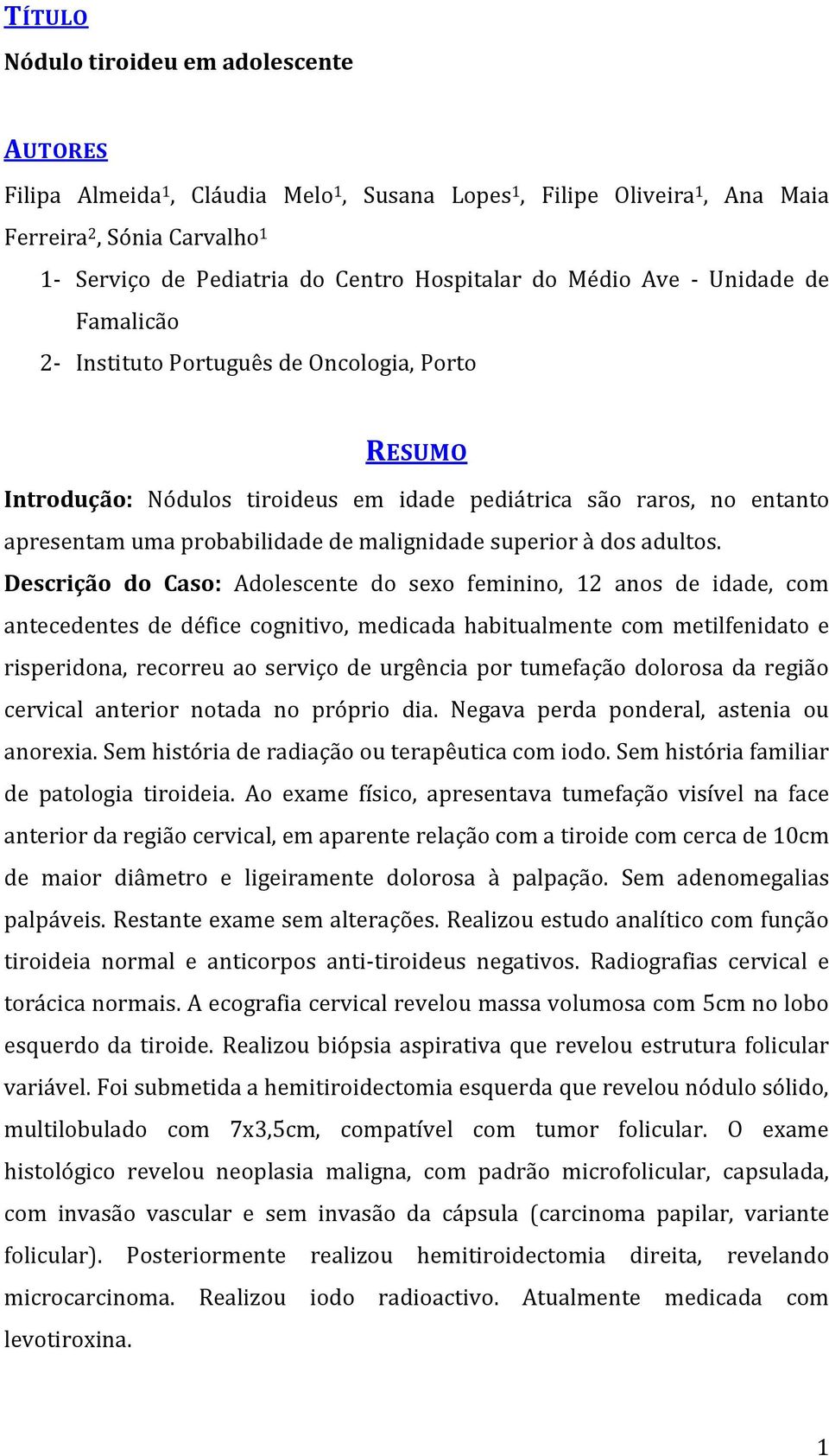 malignidade superior à dos adultos.