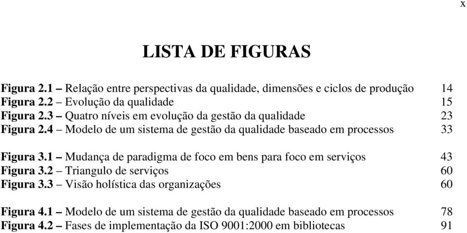 4 Modelo de um sistema de gestão da qualidade baseado em processos 33 Figura 3.