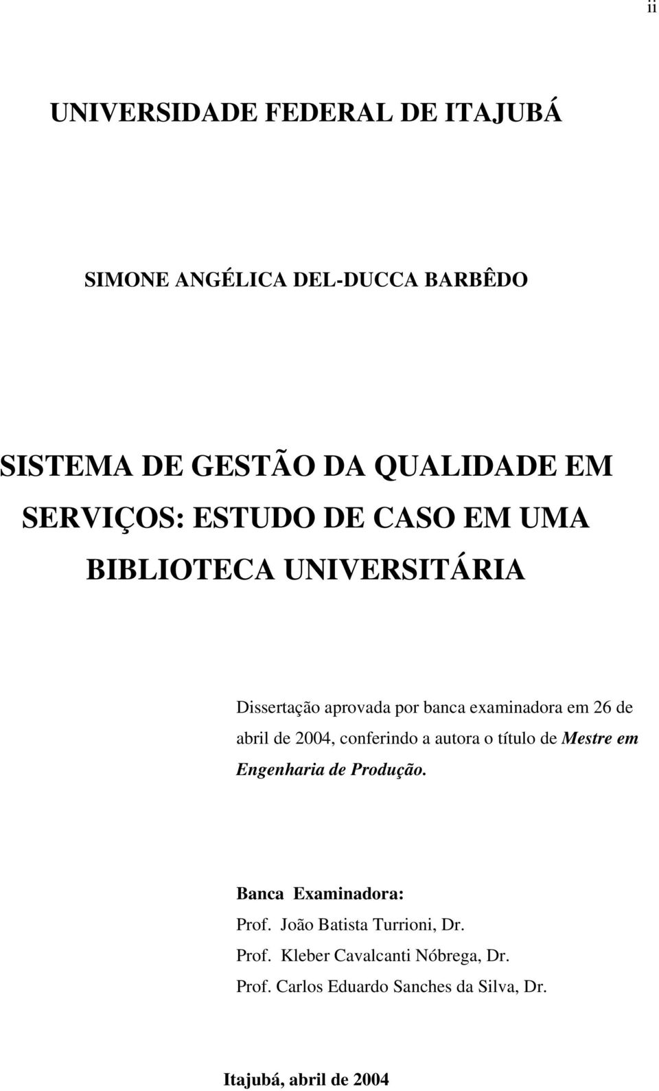 abril de 2004, conferindo a autora o título de Mestre em Engenharia de Produção. Banca Examinadora: Prof.