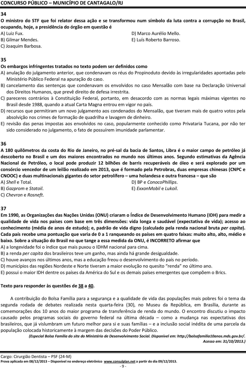 35 Os embargos infringentes tratados no texto podem ser definidos como A) anulação do julgamento anterior, que condenavam os réus do Propinoduto devido às irregularidades apontadas pelo Ministério