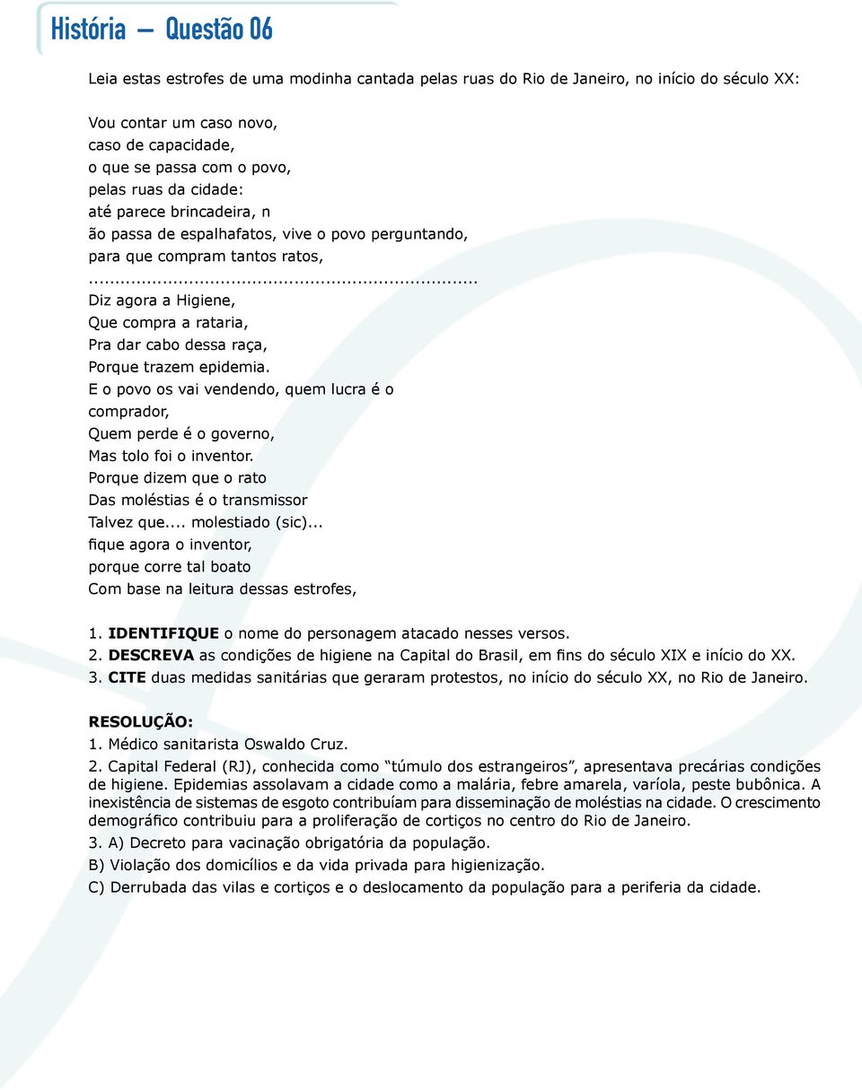 .. Diz agora a Higiene, Que compra a rataria, Pra dar cabo dessa raça, Porque trazem epidemia. E o povo os vai vendendo, quem lucra é o comprador, Quem perde é o governo, Mas tolo foi o inventor.