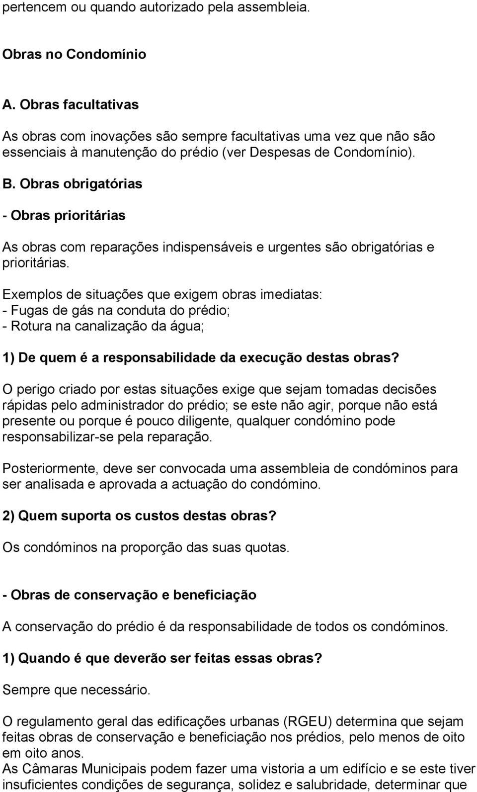 Obras obrigatórias - Obras prioritárias As obras com reparações indispensáveis e urgentes são obrigatórias e prioritárias.