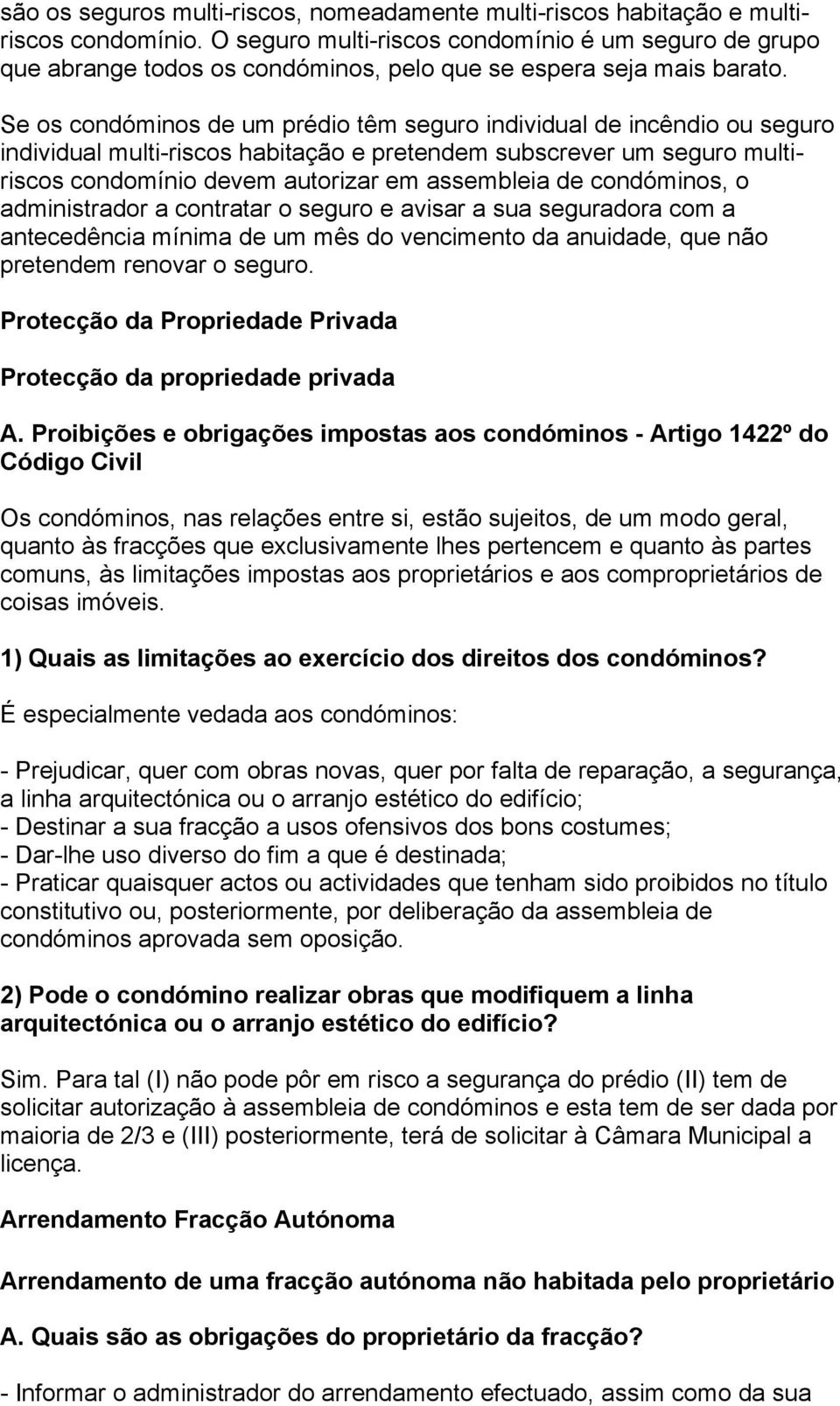 Se os condóminos de um prédio têm seguro individual de incêndio ou seguro individual multi-riscos habitação e pretendem subscrever um seguro multiriscos condomínio devem autorizar em assembleia de