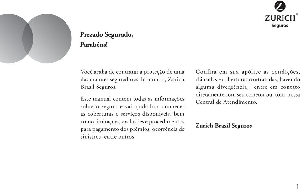 exclusões e procedimentos para pagamento dos prêmios, ocorrência de sinistros, entre outros.