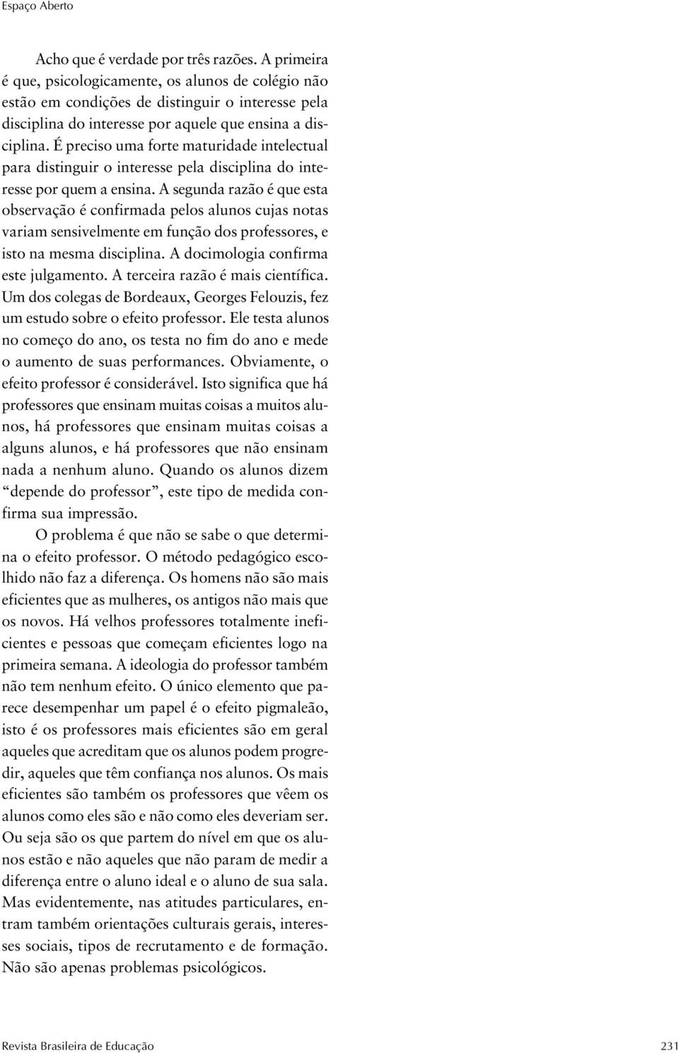 É preciso uma forte maturidade intelectual para distinguir o interesse pela disciplina do interesse por quem a ensina.