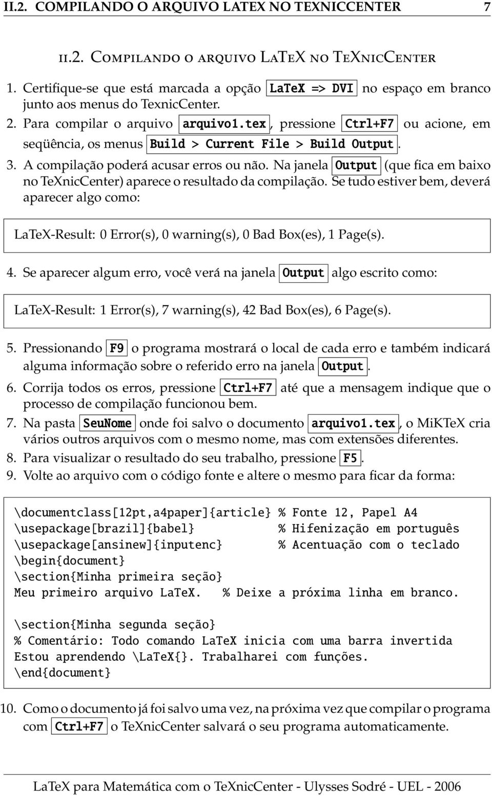 tex, pressione Ctrl+F7 ou acione, em seqüência, os menus Build > Current File > Build Output. 3. A compilação poderá acusar erros ou não.