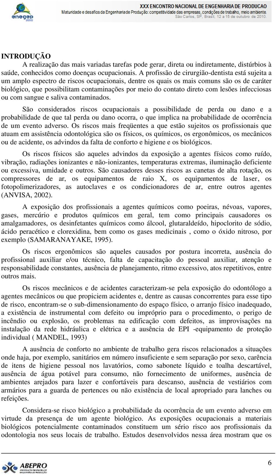 contato direto com lesões infecciosas ou com sangue e saliva contaminados.