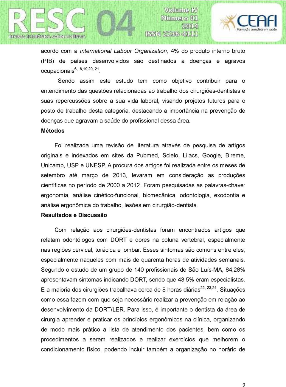 futuros para o posto de trabalho desta categoria, destacando a importância na prevenção de doenças que agravam a saúde do profissional dessa área.