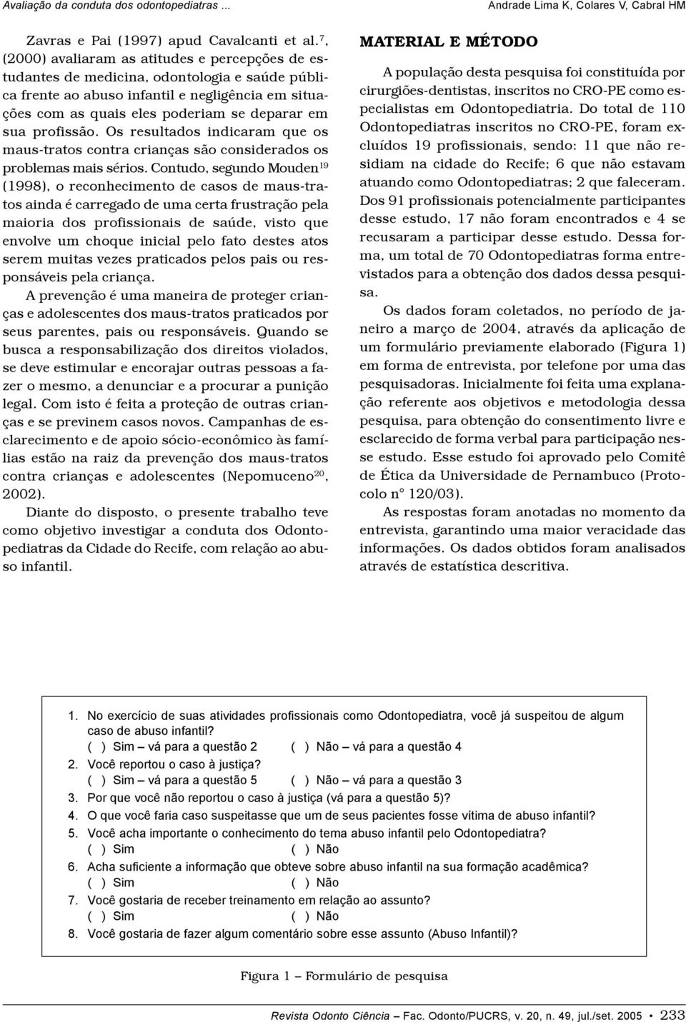 profissão. Os resultados indicaram que os maus-tratos contra crianças são considerados os problemas mais sérios.