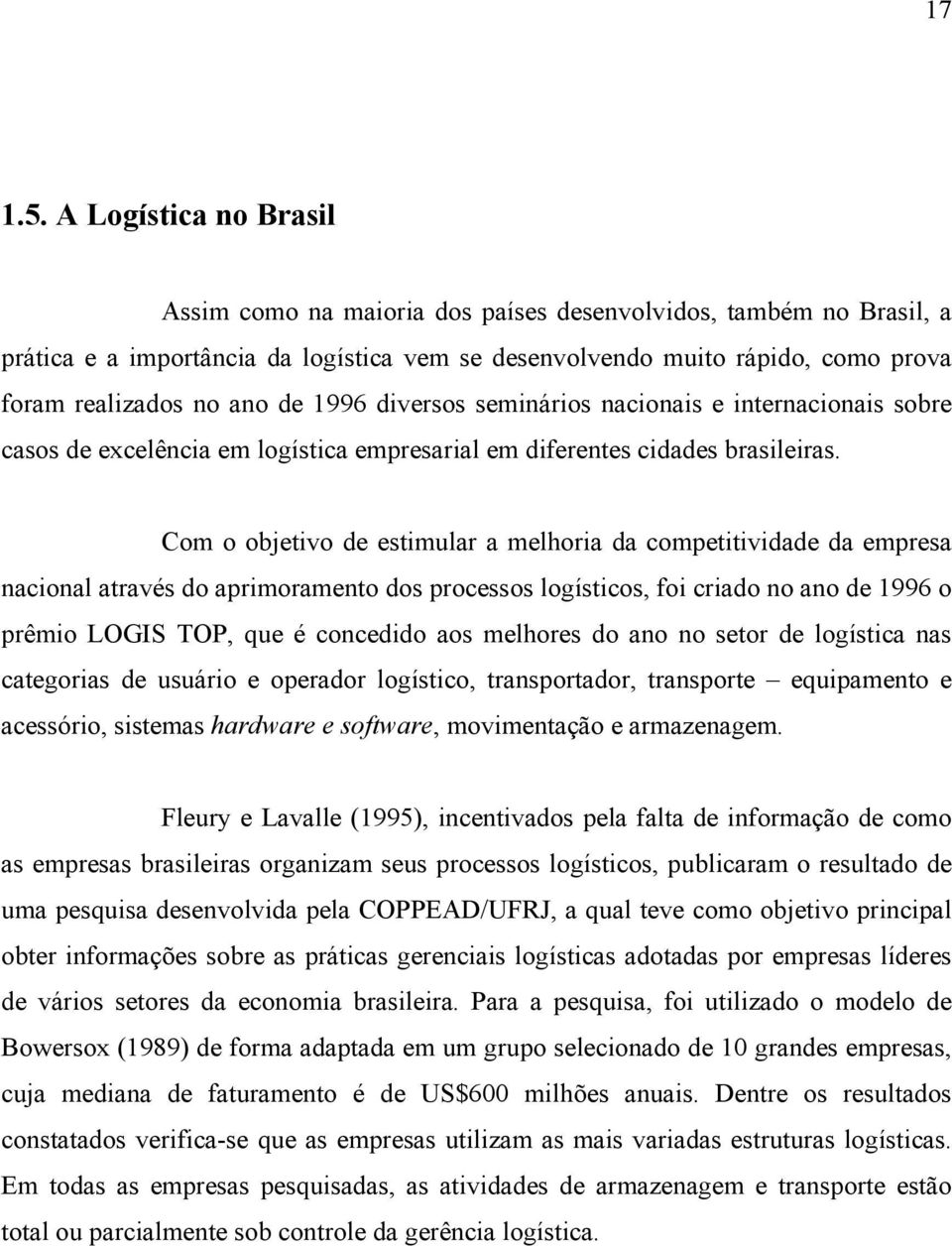 1996 diversos seminários nacionais e internacionais sobre casos de excelência em logística empresarial em diferentes cidades brasileiras.