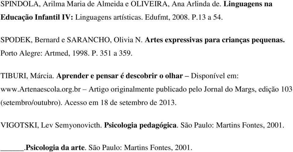 Aprender e pensar é descobrir o olhar Disponível em: www.artenaescola.org.