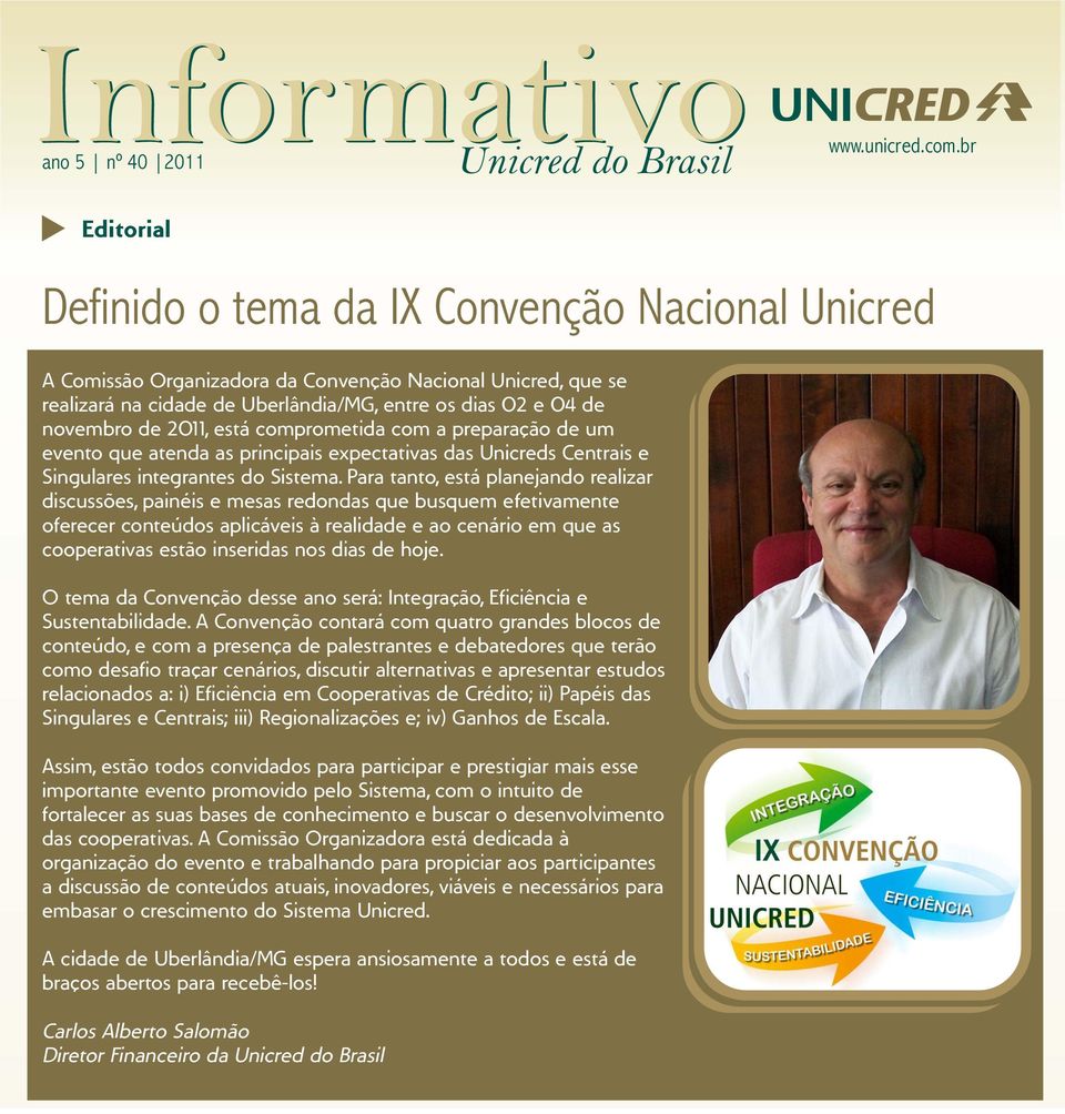 entre os dias 02 e 04 de novembro de 2011, está comprometida com a preparação de um evento que atenda as principais expectativas das Unicreds Centrais e Singulares integrantes do Sistema.