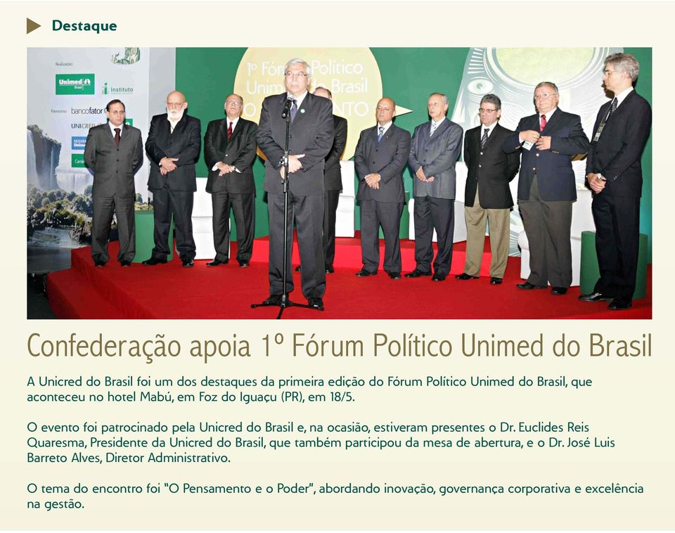 O evento foi patrocinado pela Unicred do Brasil e, na ocasião, estiveram presentes o Dr.